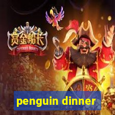 penguin dinner